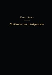Produktbild: Die Methode der Festpunkte zur Berechnung der statisch unbestimmten Konstruktionen mit zahlreichen Beispielen aus der Praxis insbesondere ausgef&uuml;hrten Eisenbetontragwerken