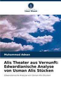 Produktbild: Alis Theater aus Vernunft: Edwardianische Analyse von Usman Alis St&uuml;cken