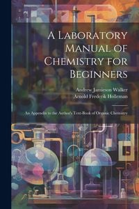 Produktbild: A Laboratory Manual of Chemistry for Beginners: An Appendix to the Author's Text-book of Organic Chemistry