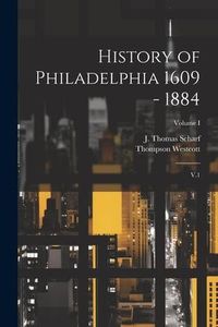 Produktbild: History of Philadelphia 1609 - 1884: V.1; Volume I