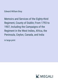 Produktbild: Memoirs and Services of the Eighty-third Regiment, County of Dublin; From 1793 to 1907, Including the Campaigns of the Regiment in the West Indies, Af