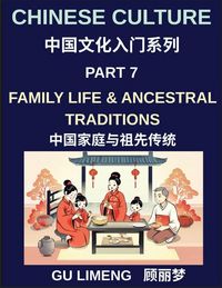 Produktbild: Chinese Culture (Part 7)- Family Life and Ancestral Traditions, A Complete Guide for Expats Learning Mandarin and Understanding Chinese Culture