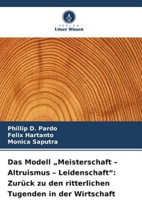 Produktbild: Das Modell "Meisterschaft - Altruismus - Leidenschaft": Zur&uuml;ck zu den ritterlichen Tugenden in der Wirtschaft