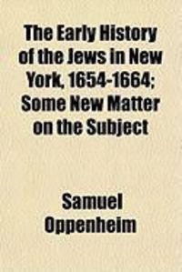 Produktbild: The Early History of the Jews in New York, 1654-1664; Some New Matter on the Subject