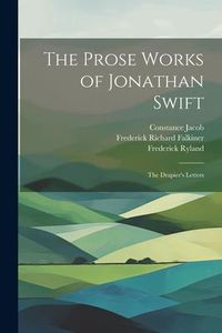 Produktbild: The Prose Works of Jonathan Swift: The Drapier's Letters