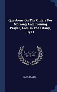Produktbild: Questions On The Orders For Morning And Evening Prayer, And On The Litany, By I.f