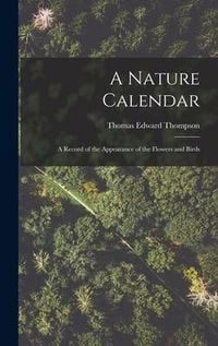 Produktbild: A Nature Calendar; a Record of the Appearance of the Flowers and Birds