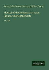 Produktbild: The Lyf of the Noble and Crysten Prynce. Charles the Grete