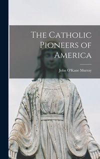 Produktbild: The Catholic Pioneers of America
