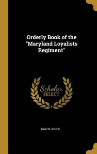 Orderly Book of the Maryland Loyalists Regiment