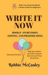 Produktbild: Write it Now. Book 8 - On Revision - Editing and Proofreading (Write Your Novel or Memoir. A Series Guide For Beginners, #8)