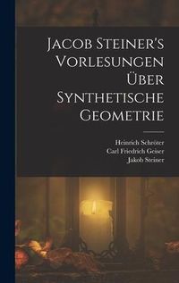 Produktbild: Jacob Steiner's Vorlesungen &uuml;ber synthetische Geometrie