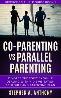 Produktbild: Co-parenting vs Parallel Parenting: Divorce the Toxic ex While Dealing with Kid's Visitation Schedule and Parenting Plan (Divorce Empowerment, #5)