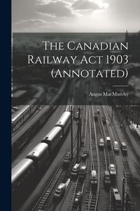 Produktbild: The Canadian Railway Act 1903 (annotated)