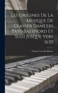Produktbild: Les Origines de la Musique de Clavier Dans Les Pays-Bas (Nord et Sud) Jusque Vers 1630