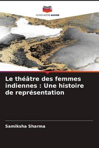 Produktbild: Le th&eacute;&acirc;tre des femmes indiennes : Une histoire de repr&eacute;sentation