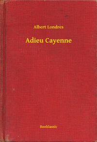Bild vom Artikel Adieu Cayenne vom Autor Albert Londres