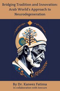 Produktbild: Bridging Tradition and Innovation: Arab World's Approach to Neurodegeneration (Arab World Neurodegeneration Series: Bridging Culture and Science, #2)