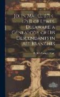 Produktbild: John Maull (1714-1753) of Lewes, Delaware, a Genealogy of His Descendants in All Branches