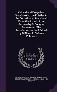 Produktbild: Critical and Exegetical Handbook to the Epistles to the Corinthians. Translated From the 5th ed. of the German by D. Douglas Bannerman. The Translation rev. and Edited by William P. Dickson Volume 1