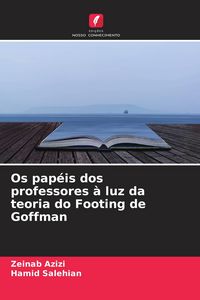 Produktbild: Os pap&eacute;is dos professores &agrave; luz da teoria do Footing de Goffman