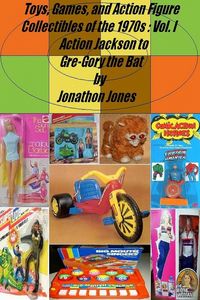 Produktbild: Toys, Games, and Action Figure Collectibles of the 1970s: Volume I Action Jackson to Gre-Gory the Bat