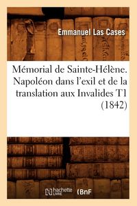 Produktbild: M&eacute;morial de Sainte-H&eacute;l&egrave;ne. Napol&eacute;on Dans l'Exil Et de la Translation Aux Invalides T1 (1842)