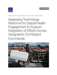 Produktbild: Assessing Technology Platforms for Global Health Engagement to Support Integration of Efforts Across Geographic Combatant Commands