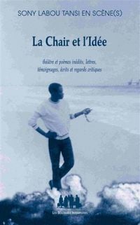 Produktbild: La chair et l'id&eacute;e : Sony Labou Tansi en sc&egrave;ne(s)