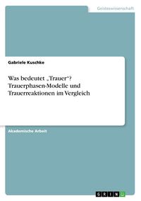 Produktbild: Was bedeutet "Trauer"? Trauerphasen-Modelle und Trauerreaktionen im Vergleich