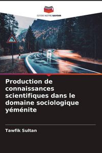 Produktbild: Production de connaissances scientifiques dans le domaine sociologique y&eacute;m&eacute;nite