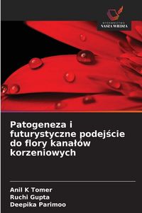 Produktbild: Patogeneza i futurystyczne podej&iquest;cie do flory kana&iquest;&oacute;w korzeniowych