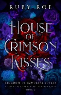Produktbild: House of Crimson Kisses (Kingdom of Immortal Lovers, #2)