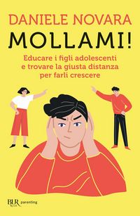 Produktbild: Mollami! Educare i figli adolescenti e trovare la giusta distanza per farli crescere