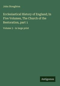 Produktbild: Ecclesiastical History of England; In Five Volumes, The Church of the Restoration, part 1