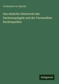 Produktbild: Das eheliche G&uuml;terrecht des Sachsenspiegels und der Verwandten Rechtsquellen