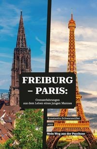 Produktbild: Freiburg - Paris: Grenzerfahrungen aus dem Leben eines jungen Mannes