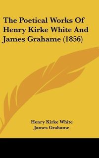Produktbild: The Poetical Works Of Henry Kirke White And James Grahame (1856)