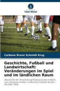 Produktbild: Geschichte, Fu&szlig;ball und Landwirtschaft: Ver&auml;nderungen im Spiel und im l&auml;ndlichen Raum