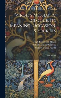 Produktbild: Virgil's Messianic Eclogue, Its Meaning, Occasion, & Sources: Three Studies