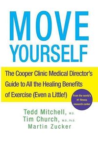 Bild vom Artikel Move Yourself: The Cooper Clinic Medical Director's Guide to All the Healing Benefits of Exercise (Even a Little!) vom Autor Tedd Mitchell