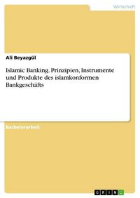 Produktbild: Islamic Banking. Prinzipien, Instrumente und Produkte des islamkonformen Bankgesch&auml;fts