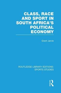 Produktbild: Jarvie, G: Class, Race and Sport in South Africa's Political