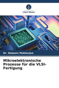 Produktbild: Mikroelektronische Prozesse f&uuml;r die VLSI-Fertigung