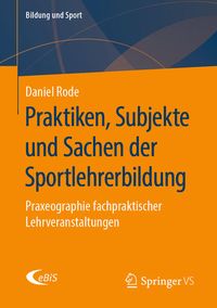 Bild vom Artikel Praktiken, Subjekte und Sachen der Sportlehrerbildung vom Autor Daniel Rode