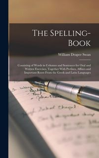 Produktbild: The Spelling-Book: Consisting of Words in Columns and Sentences for Oral and Written Exercises, Together With Prefixes, Affixes and Impor