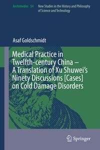 Bild vom Artikel Medical Practice in Twelfth-century China – A Translation of Xu Shuwei’s Ninety Discussions [Cases] on Cold Damage Disorders vom Autor Asaf Goldschmidt