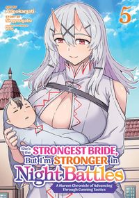 Produktbild: She's the Strongest Bride, But I'm Stronger in Night Battles: A Harem Chronicle of Advancing Through Cunning Tactics (Manga) Vol. 5