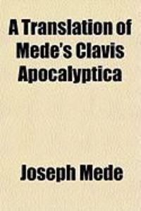 Produktbild: A Translation of Mede's Clavis Apocalyptica