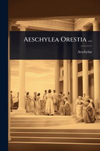 Produktbild: Aeschylea Orestia ...